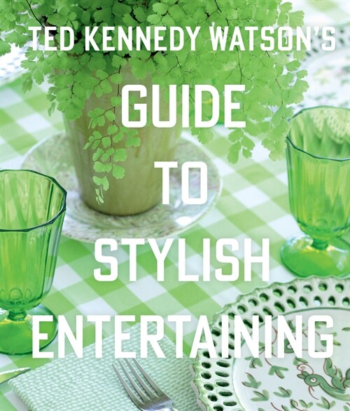 Ted Kennedy Watsons Guide to Stylish Entertaining (Hardcover)