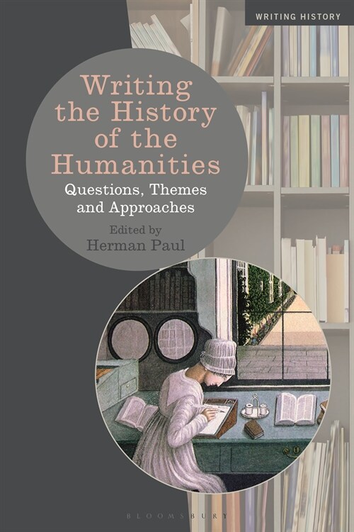 Writing the History of the Humanities: Questions, Themes, and Approaches (Hardcover)