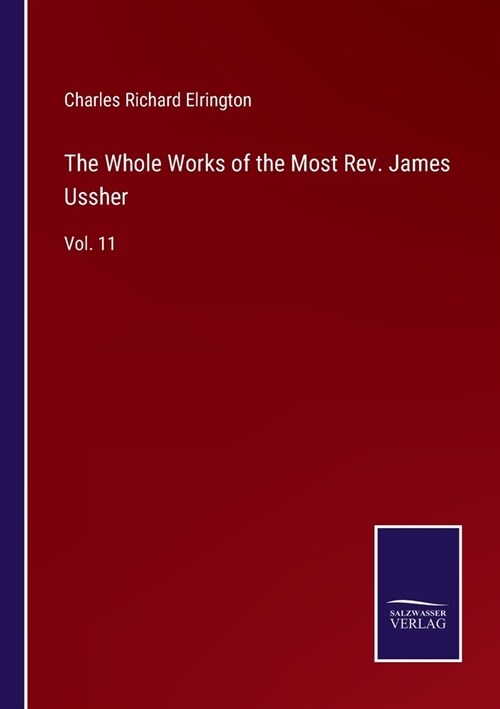 The Whole Works of the Most Rev. James Ussher: Vol. 11 (Paperback)