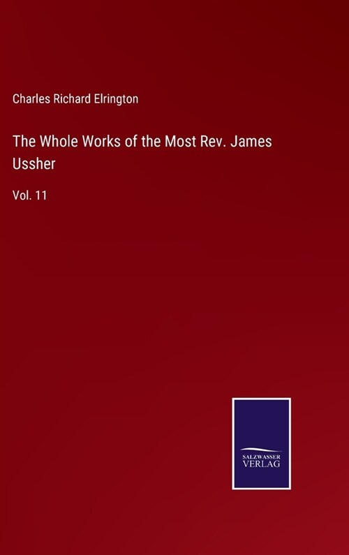 The Whole Works of the Most Rev. James Ussher: Vol. 11 (Hardcover)