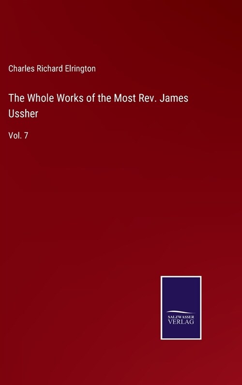 The Whole Works of the Most Rev. James Ussher: Vol. 7 (Hardcover)