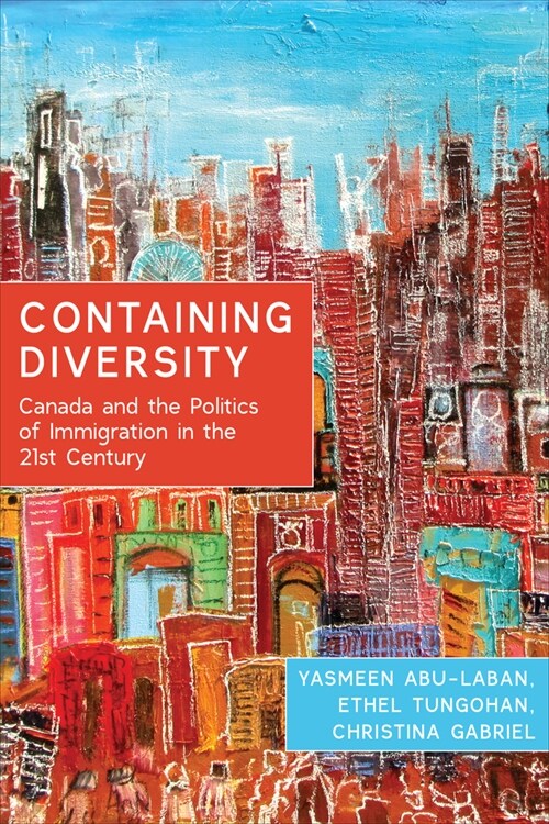 Containing Diversity: Canada and the Politics of Immigration in the 21st Century (Paperback)