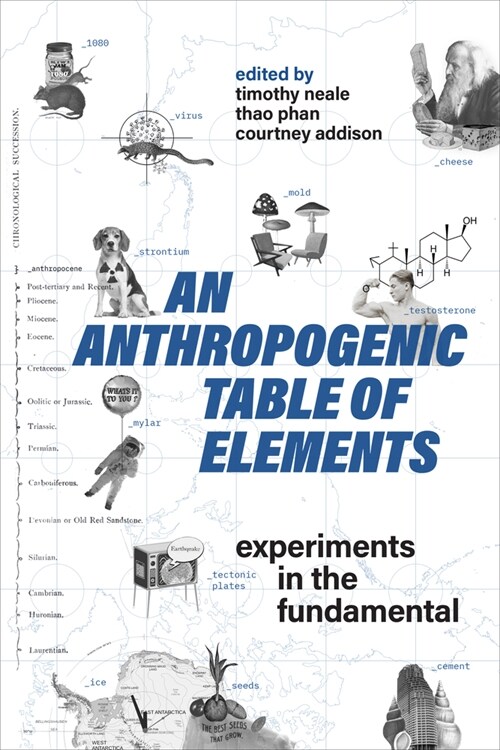 An Anthropogenic Table of Elements: Experiments in the Fundamental (Paperback)