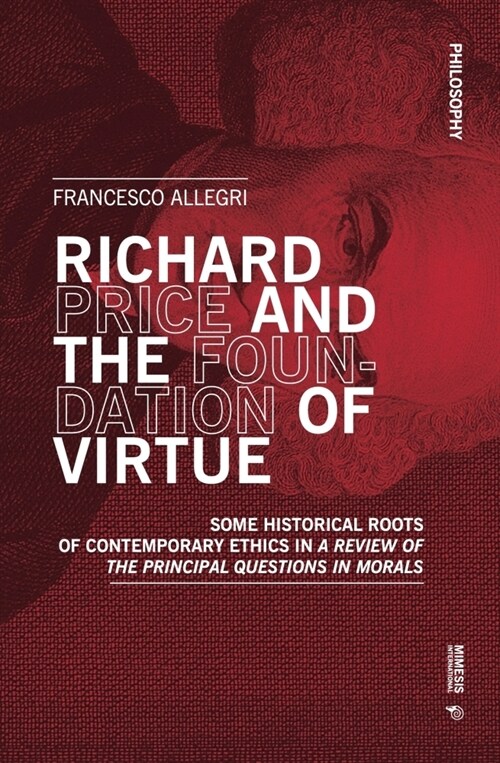 Richard Price and the Foundation of Virtue: Some Historical Roots of Contemporary Ethics in A Review of the Principal Questions in Morals (Paperback)