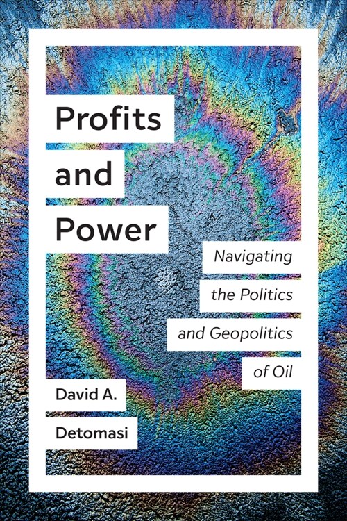 Profits and Power: Navigating the Politics and Geopolitics of Oil (Hardcover)