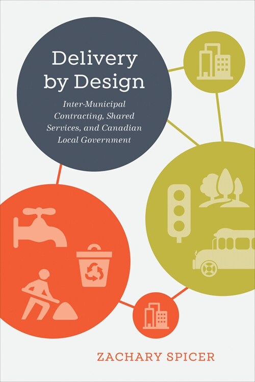 Delivery by Design: Intermunicipal Contracting, Shared Services, and Canadian Local Government (Hardcover)