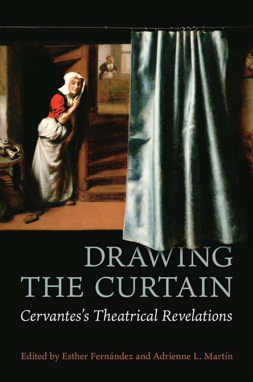 Drawing the Curtain: Cervantess Theatrical Revelations (Hardcover)