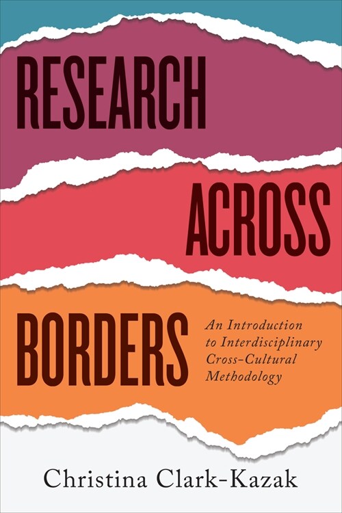 Research Across Borders: An Introduction to Interdisciplinary, Cross-Cultural Methodology (Paperback)
