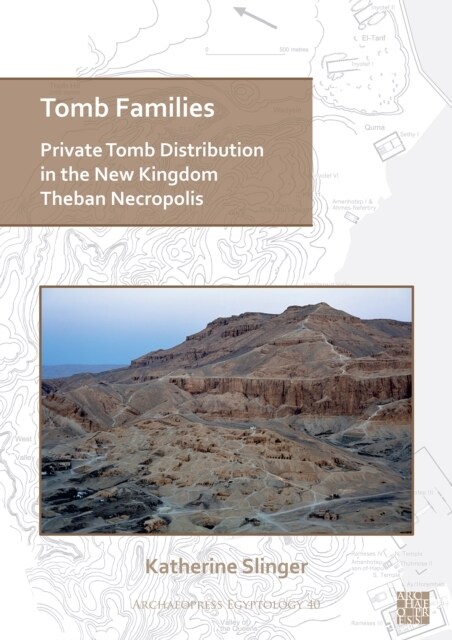 Tomb Families: Private Tomb Distribution in the New Kingdom Theban Necropolis (Paperback)