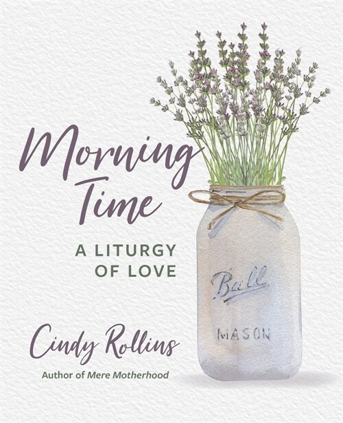 Morning Time: A Liturgy of Love (Paperback)