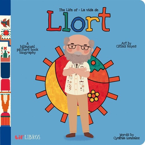 The Life of / La Vida de Llort: A Bilingual Picture Book Biography (Board Books)