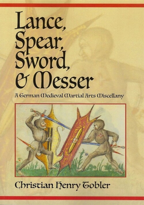 Lance, Spear, Sword, and Messer: A German Medieval Martial Arts Miscellany (Paperback)