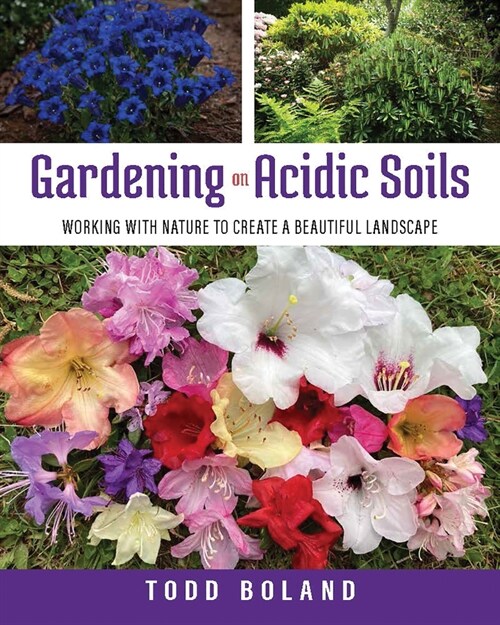 Gardening for Acidic Soils: Working with Nature to Create a Beautiful Landscape (Paperback)