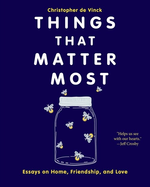 Things That Matter Most: Essays on Home, Friendship, and Love (Paperback)