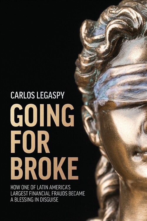 Going for Broke: How One of Latin Americas Largest Financial Frauds Became a Blessing in Disguise (Paperback)