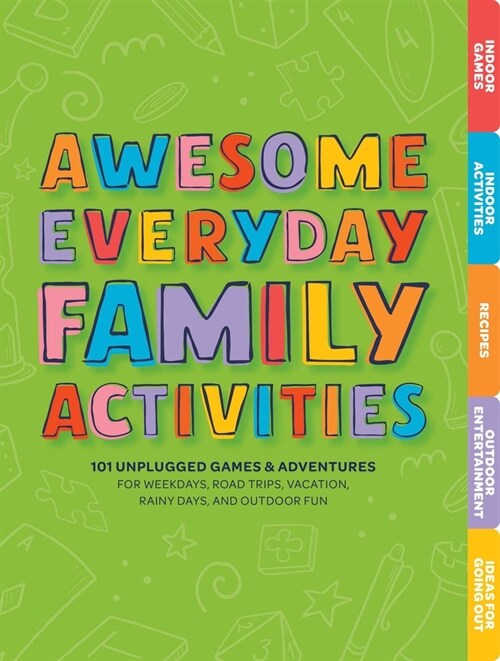 Awesome Everyday Family Activities: 101 Unplugged Activities for Weekdays, Road Trips, Vacation, Rainy Days, and Outdoor Fun (Board Books)