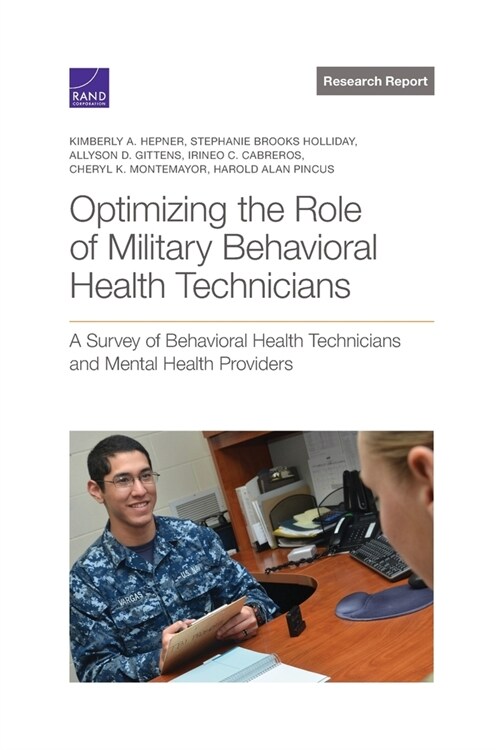 Optimizing the Role of Military Behavioral Health Technicians: A Survey of Behavioral Health Technicians and Mental Health Providers (Paperback)