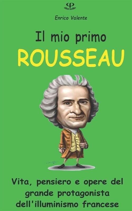 Il Mio Primo Rousseau: Vita, pensiero e opere del grande protagonista dellilluminismo francese (Paperback)