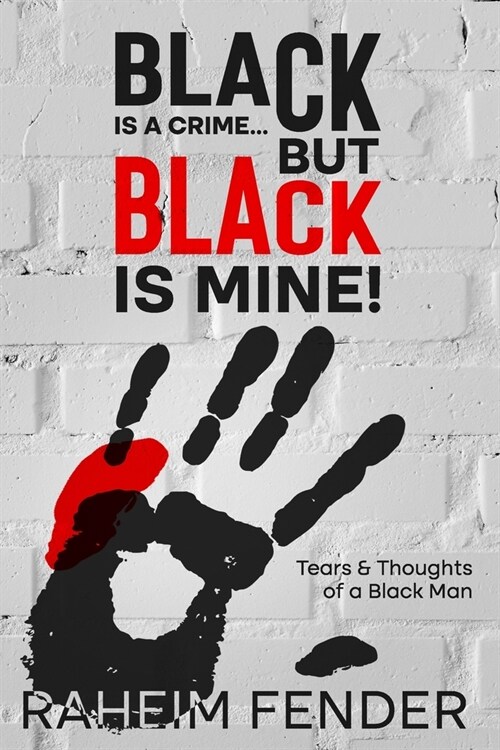 Black is a Crime...But Black is Mine: Tears and Thoughts of a Black Man (Paperback)