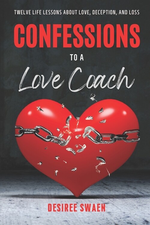 Confessions To A Love Coach: Twelve Life Lessons about Love, Deception, and Loss (Paperback)