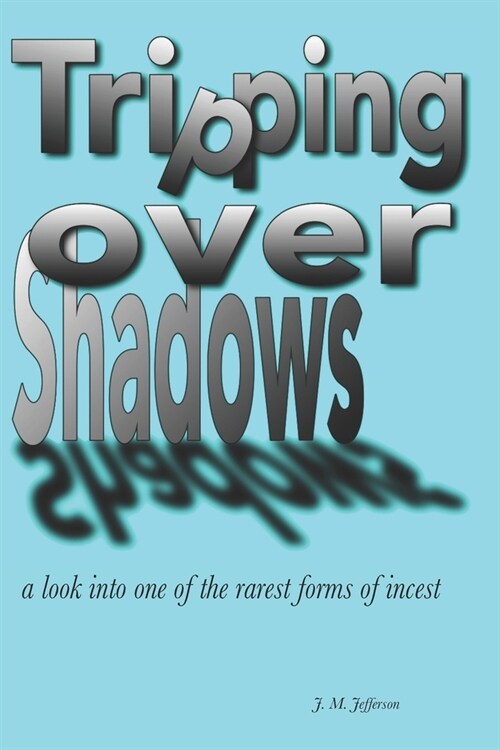 Tripping Over Shadows: a look into one of the rarest forms of incest - Adult-Onset Incest (Paperback)