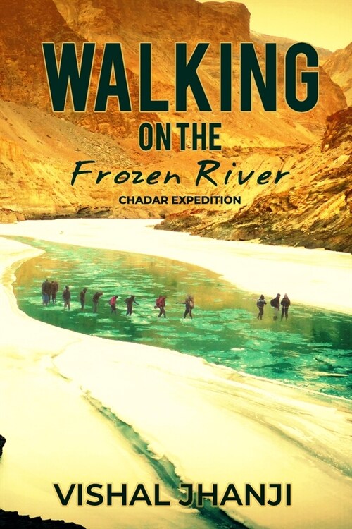 Walking on the frozen River: Chadar Expedition on the Zanskar River (Paperback)