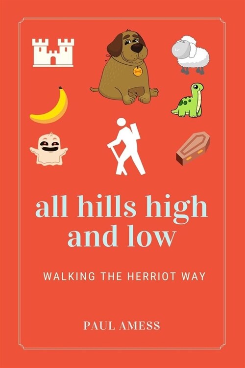 All Hills High and Low: Walking the Herriot Way (Paperback)