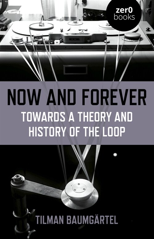 Now and Forever: Towards a Theory and History of the Loop (Paperback)