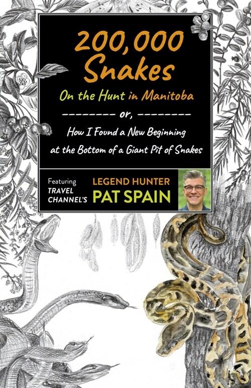 200,000 Snakes: On the Hunt in Manitoba : or, How I Found a New Beginning at the Bottom of a Giant Pit of Snakes (Paperback)