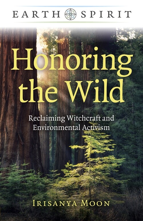 Earth Spirit: Honoring the Wild : Reclaiming Witchcraft and Environmental Activism (Paperback)