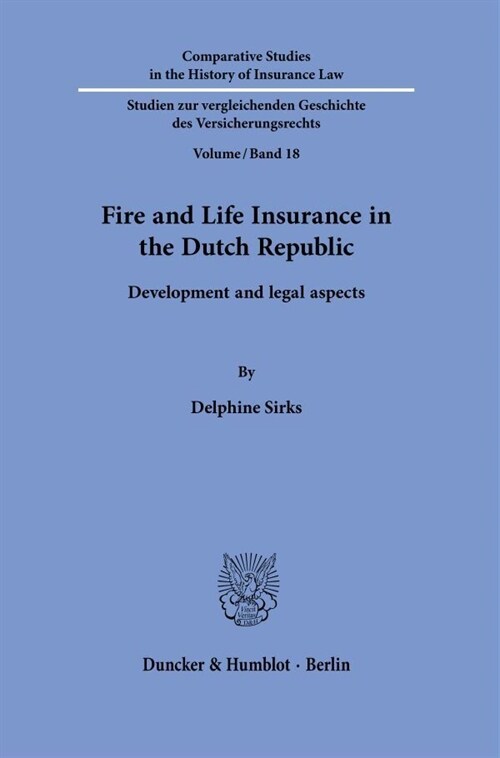 Fire and Life Insurance in the Dutch Republic: Development and Legal Aspects (Hardcover)