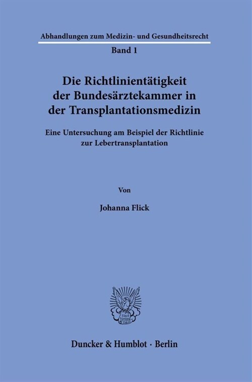 Die Richtlinientatigkeit Der Bundesarztekammer in Der Transplantationsmedizin: Eine Untersuchung Am Beispiel Der Richtlinie Zur Lebertransplantation (Paperback)