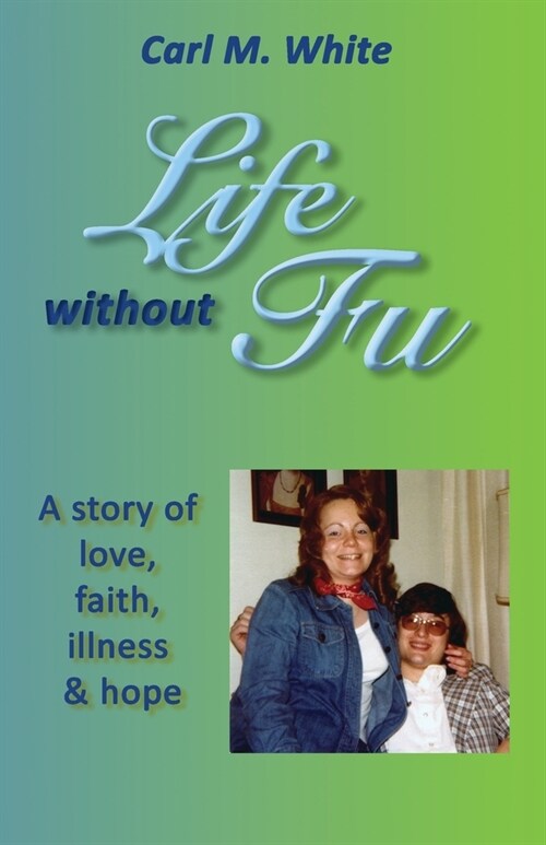 Life Without Fu: A Story of Love, Faith, Illness & Hope (Paperback)