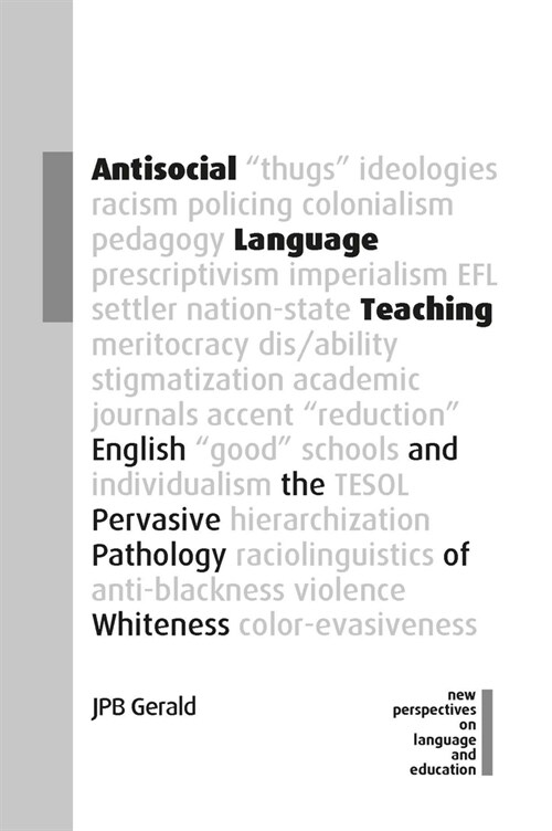 Antisocial Language Teaching : English and the Pervasive Pathology of Whiteness (Hardcover)