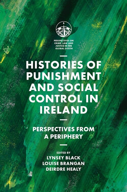 Histories of Punishment and Social Control in Ireland : Perspectives from a Periphery (Hardcover)