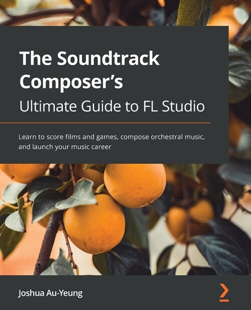 Music for Film and Game Soundtracks with FL Studio : Learn music production, compose orchestral music, and launch your music career (Paperback)