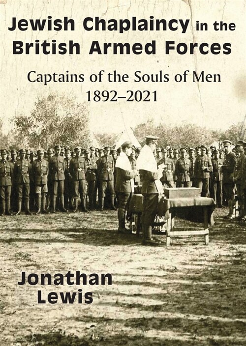 Jewish Chaplaincy in the British Armed Forces : Captains of the Souls of Men 1892-2021 (Hardcover)