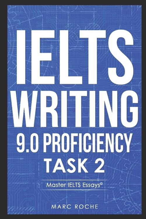IELTS Writing 9.0 Proficiency Task 2: Master IELTS Essays (c) + FREE IELTS WRITING VIDEO COURSE + BAND 9 ESSAY TEMPLATES. Essay Writing & Grammar for (Paperback)
