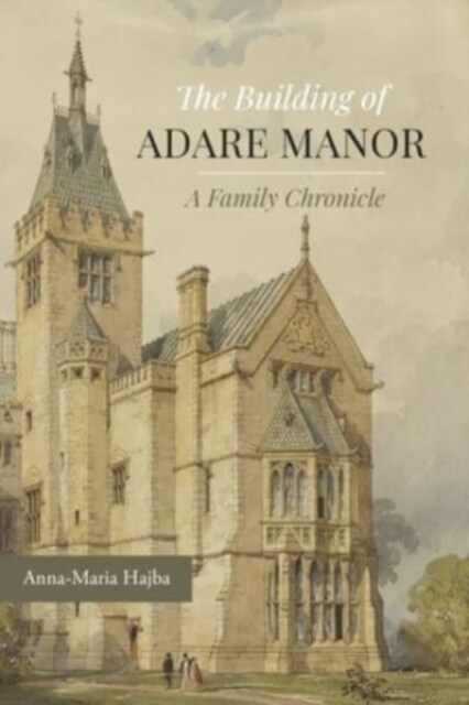 The Building of Adare Manor: A Family Chronicle (Hardcover)
