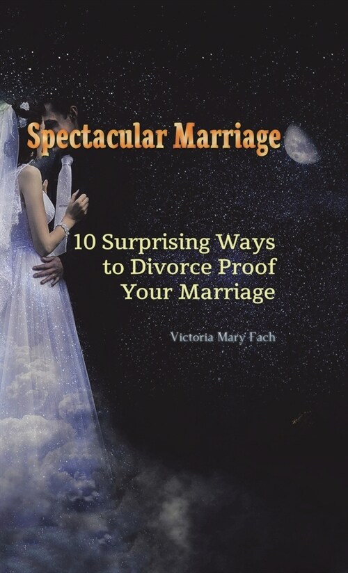 Spectacular Marriage: 10 Surprising Ways to Divorce-Proof Your Marriage (Hardcover)