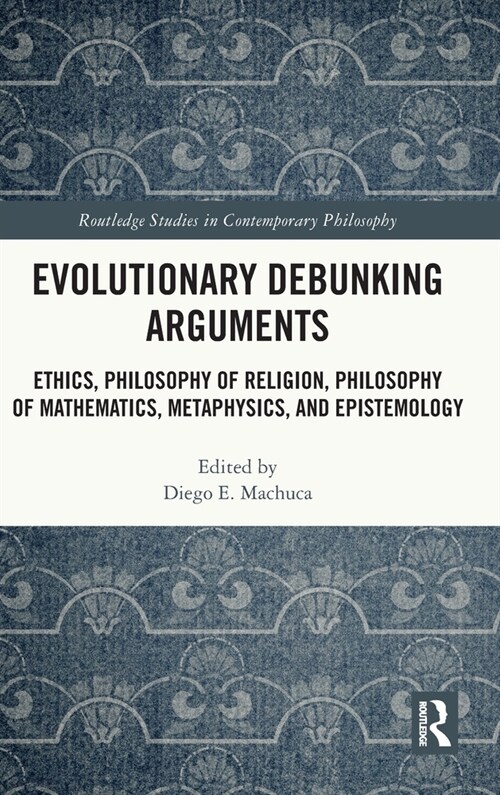 Evolutionary Debunking Arguments : Ethics, Philosophy of Religion, Philosophy of Mathematics, Metaphysics, and Epistemology (Hardcover)