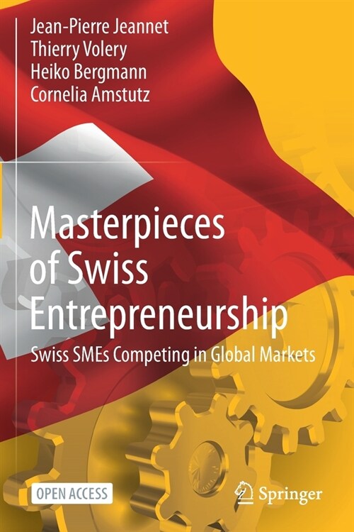 Masterpieces of Swiss Entrepreneurship: Swiss SMEs Competing in Global Markets (Paperback)