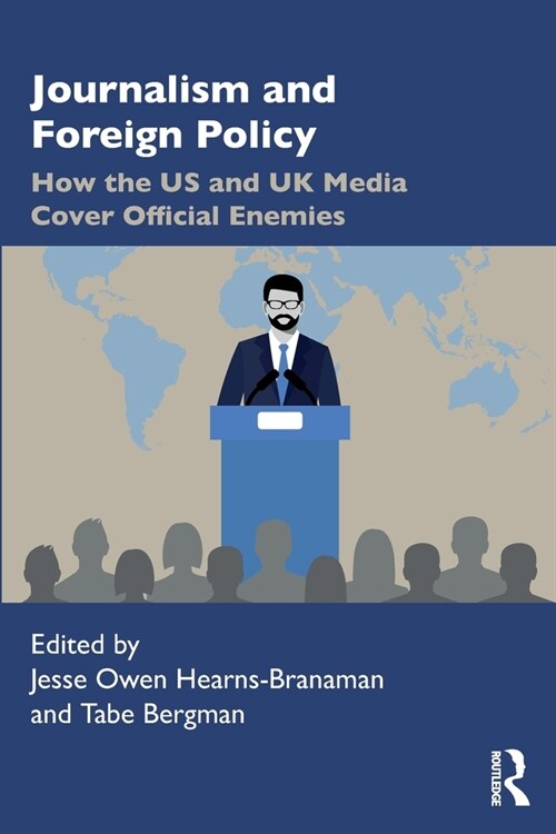 Journalism and Foreign Policy : How the US and UK Media Cover Official Enemies (Paperback)