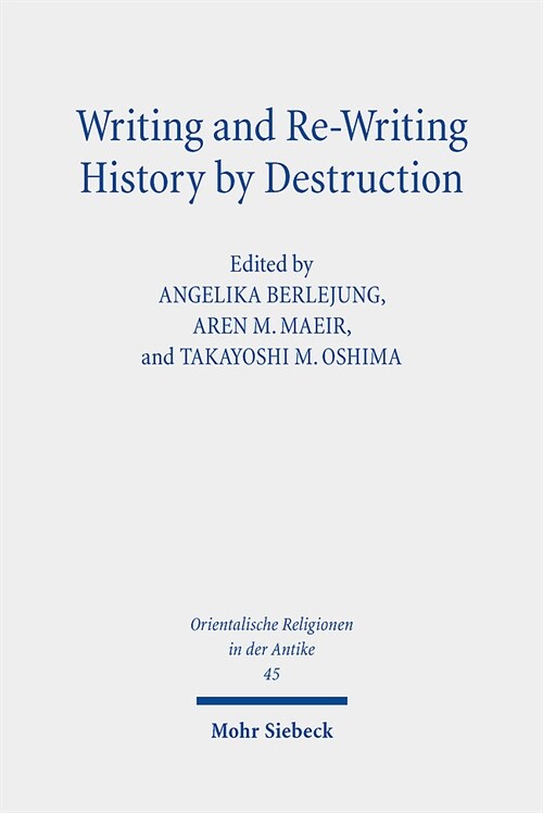 Writing and Re-Writing History by Destruction: Proceedings of the Annual Minerva Center Riab Conference, Leipzig, 2018. Research on Israel and Aram in (Hardcover)