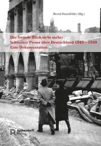 Der Fremde Blick Sieht Mehr: Schweizer Presse Uber Deutschland 1945 -1949 (Hardcover)