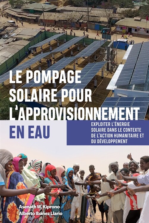 Le pompage solaire pour l’approvisionnement en eau : Exploiter l’energie solaire dans le contexte de l’action humanitaire et du developpement (Paperback)