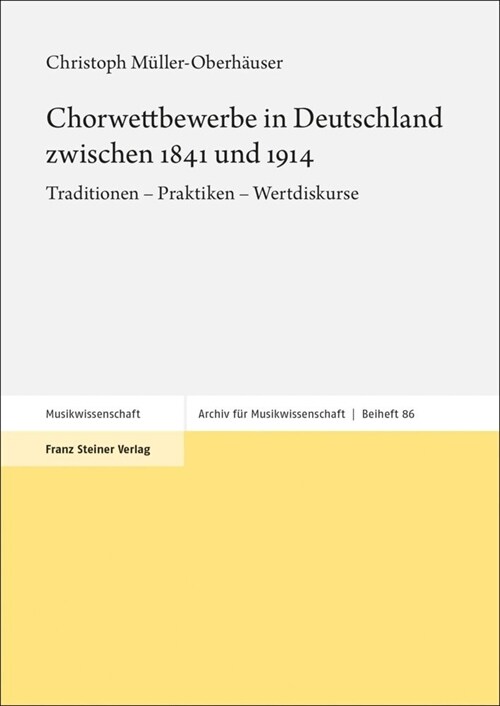 Chorwettbewerbe in Deutschland Zwischen 1841 Und 1914: Traditionen - Praktiken - Wertdiskurse (Hardcover)