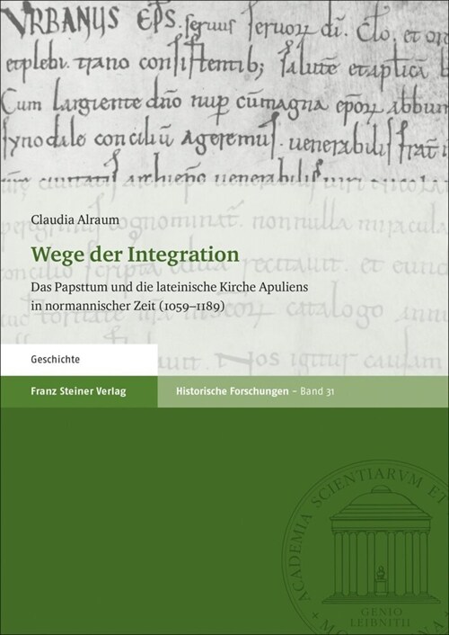 Wege Der Integration: Das Papsttum Und Die Lateinische Kirche Apuliens in Normannischer Zeit (1059-1189) (Paperback)