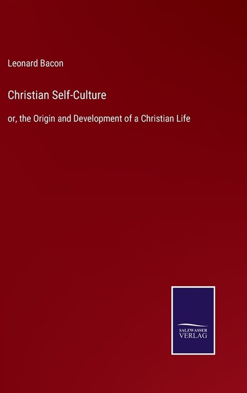 Christian Self-Culture: or, the Origin and Development of a Christian Life (Hardcover)