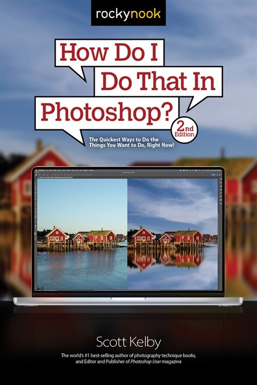 How Do I Do That in Photoshop?: The Quickest Ways to Do the Things You Want to Do, Right Now! (2nd Edition) (Paperback, 2)